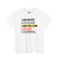 "I Am White / I Am Black / I Am Yellow / I Am Red / I Am Stupid" - quote T-shirt